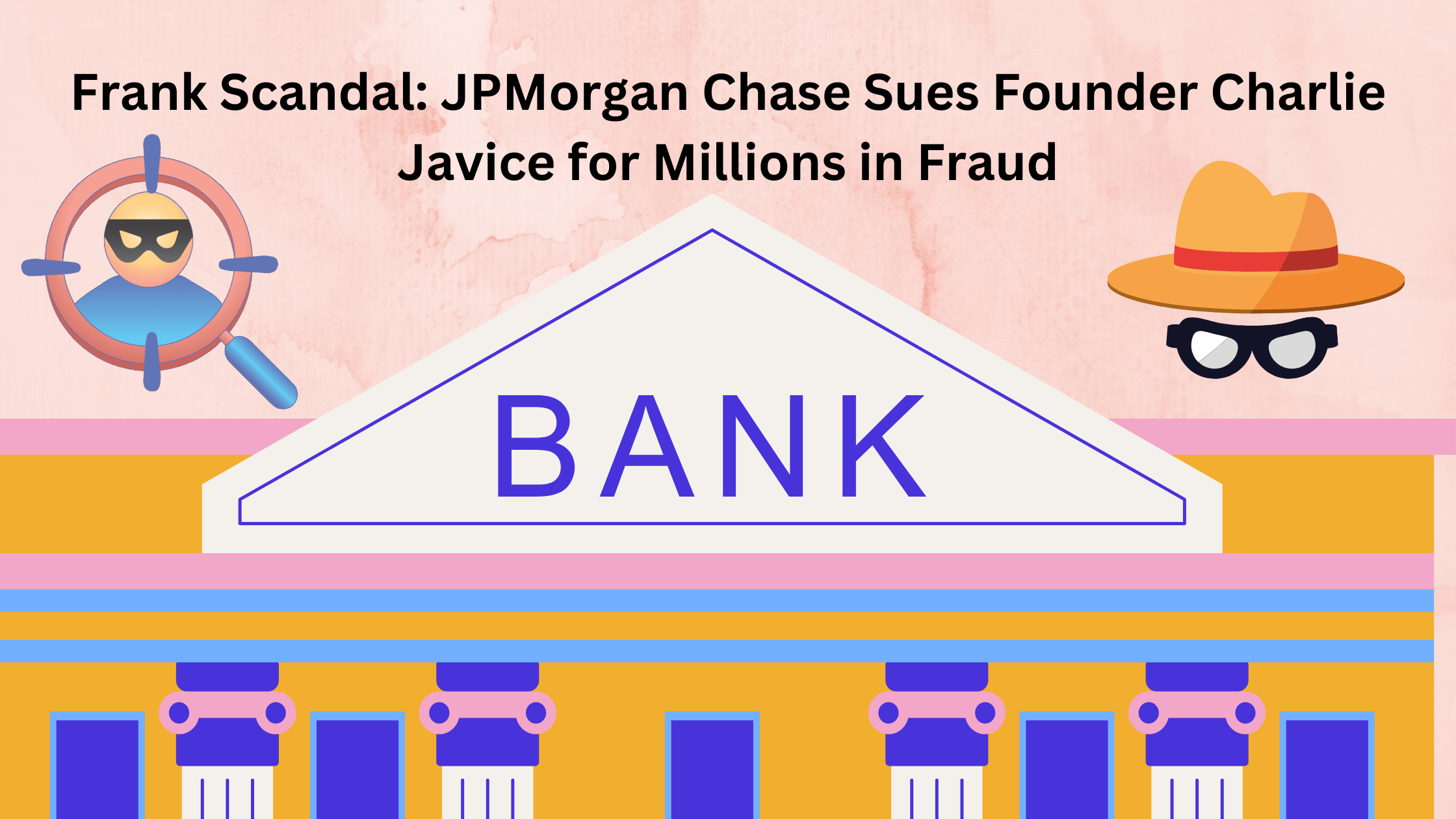 Frank Scandal JPMorgan Chase Sues Founder Charlie Javice for Millions in Fraud