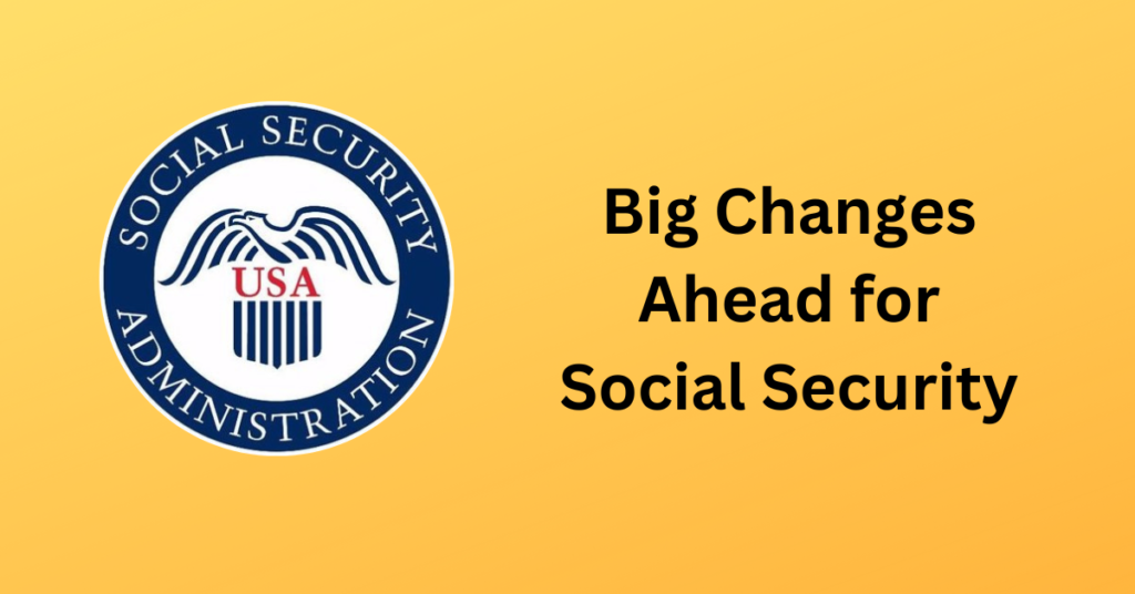 Big Changes Ahead for Social Security