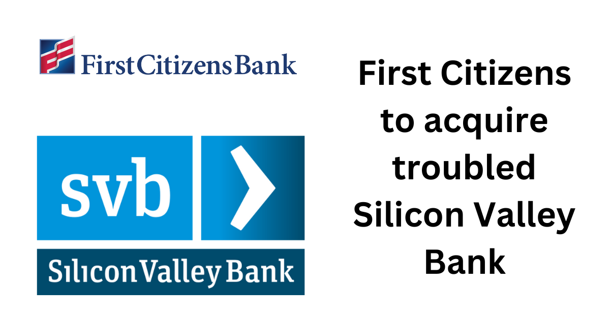 First Citizens to acquire troubled Silicon Valley Bank