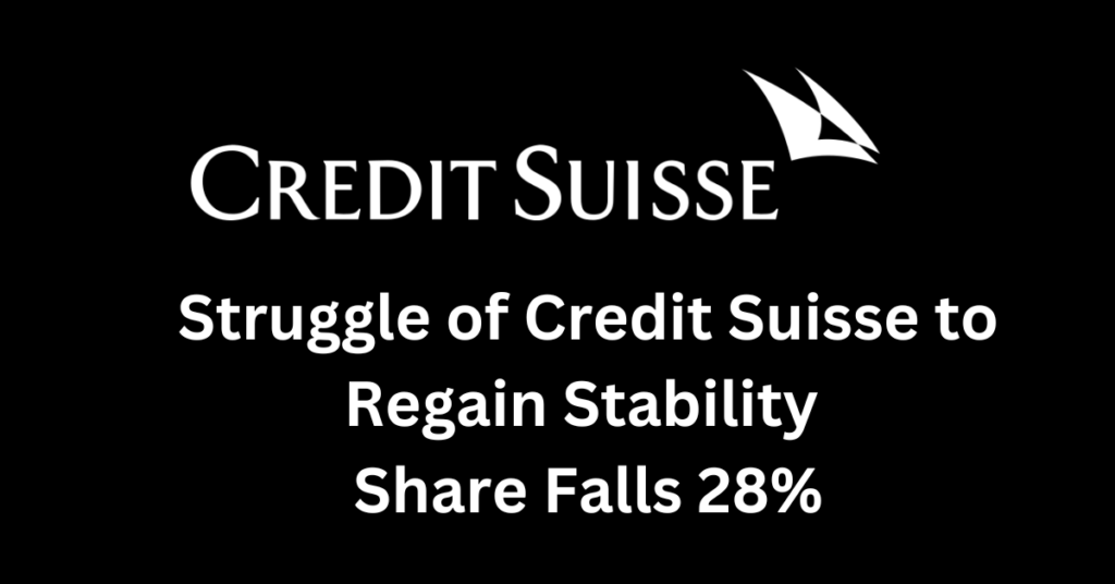 Struggle of Credit Suisse to Regain Stability Fall 28%