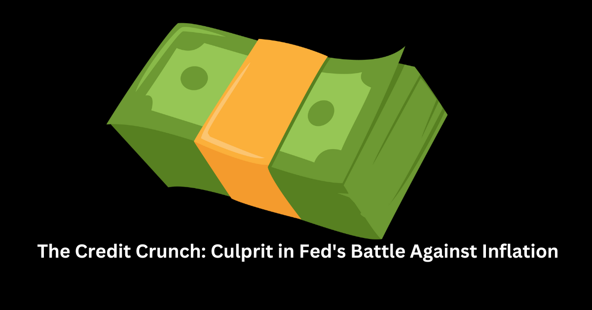 The Credit Crunch Culprit in Feds Battle Against Inflation