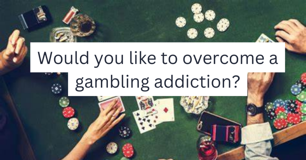 Would you like to overcome a gambling addiction?

