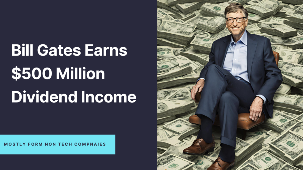 Bill Gates Earns $500 Million Annual Dividend Income