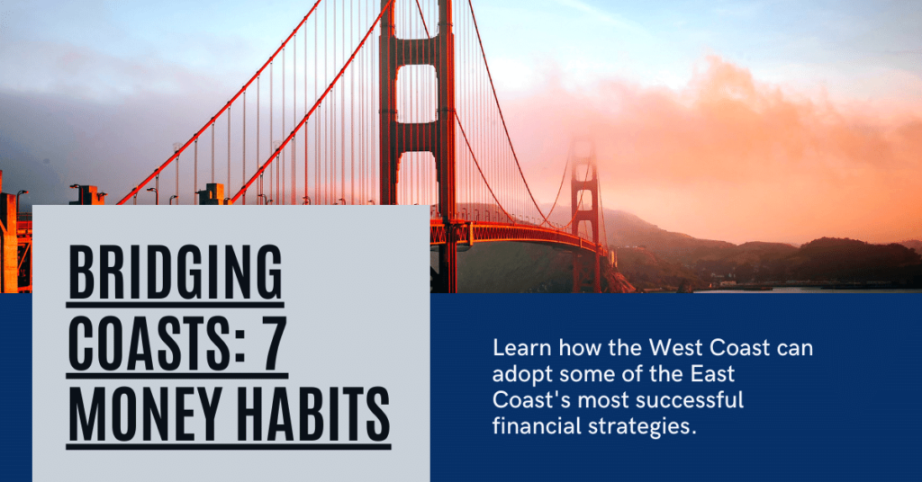 Bridging Coasts: 7 Money Habits the West Coast Can Adopt from the East Coast