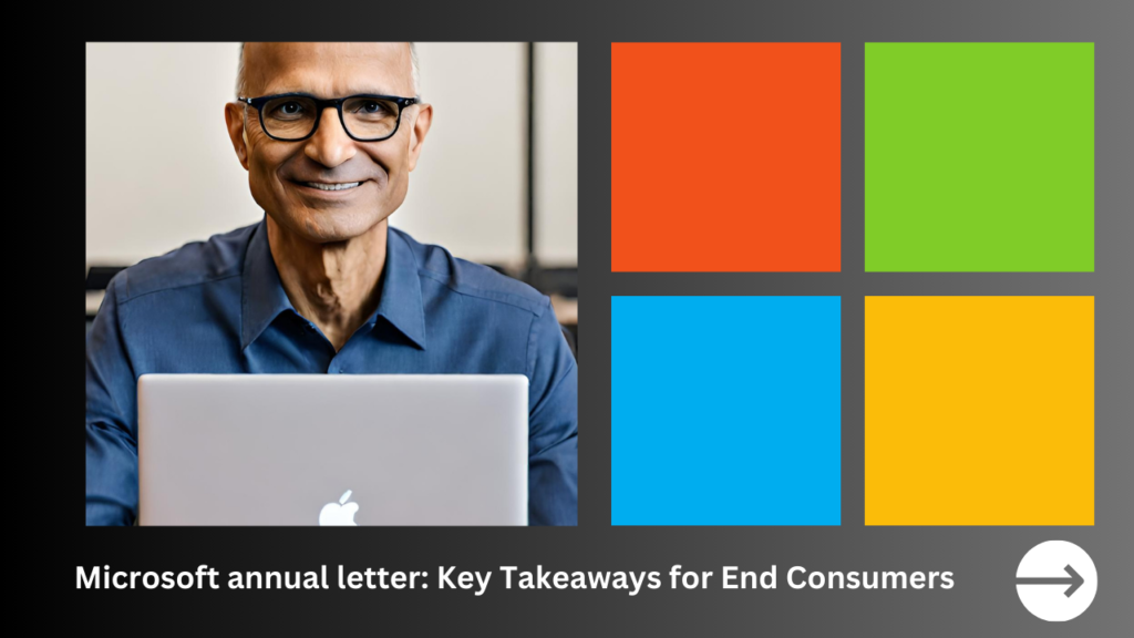 Microsoft Satya Nadella's annual letter- Key Takeaways for End Consumers