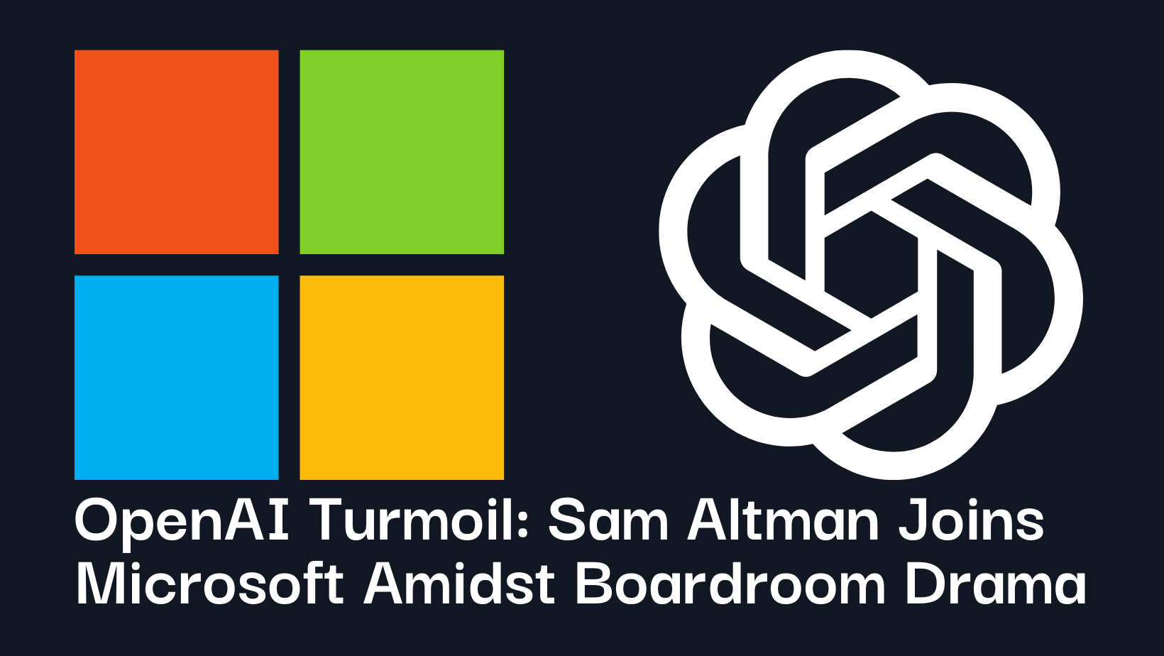 OpenAI Turmoil Sam Altman Joins Microsoft Amidst Boardroom Drama