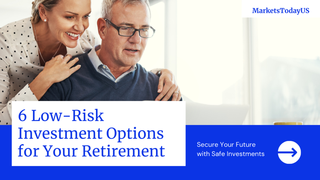 Retirement Planning: 6 Low-Risk Investment