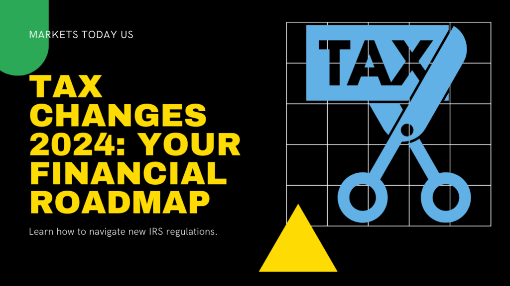 Tax Changes 2024 IRS: Your Financial Roadmap