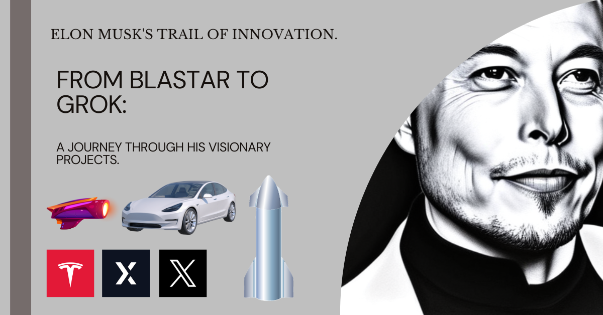 elon musk Blastar to Grok A journey through his visionary projects