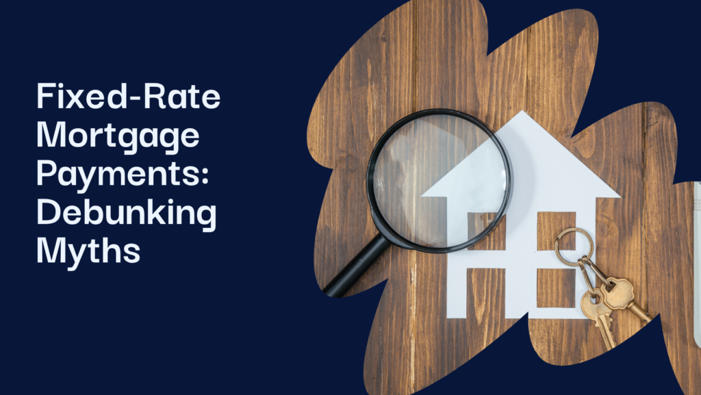 Fixed-Rate Mortgage Payments: Busting Myths