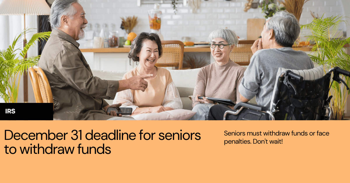IRS Issues December 31 Deadline Seniors Must Withdraw Funds or Be Subject to Penalties If Not Timely Taken