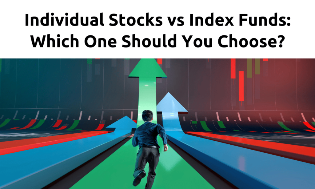 Individual Stocks vs Index Funds Which is Better?