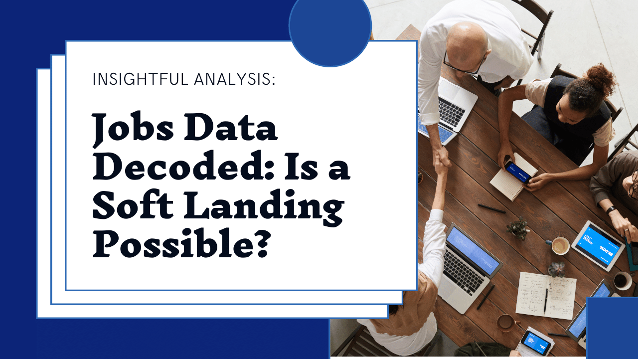 Jobs Data Decoding the Potential for a Soft Landing