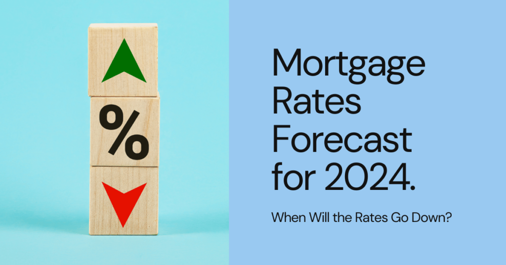 Mortgage Rates Forecast for 2024 When Will the rate go down? Markets