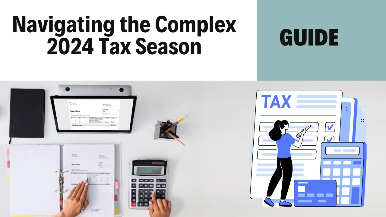 Navigating the Complex 2024 Tax Season A Strategic Guide