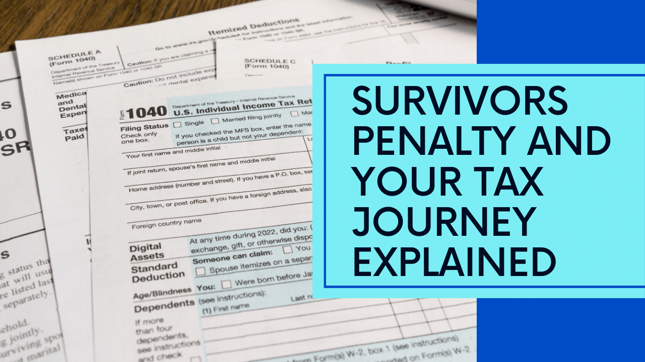 Survivors Penalty and Your Tax Journey