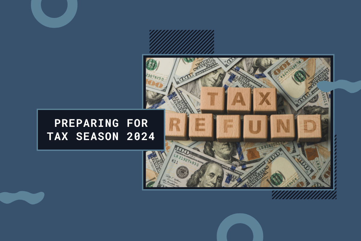 Tax Season 2024 Get Ready for a New Year New Rules and Hopefully a Big Refund