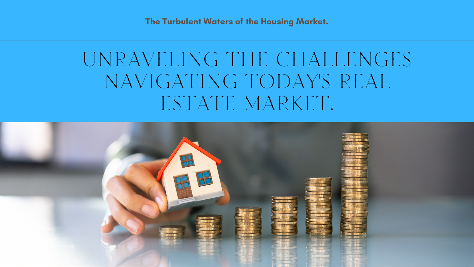 Unraveling the Challenges Navigating Todays Real Estate Market