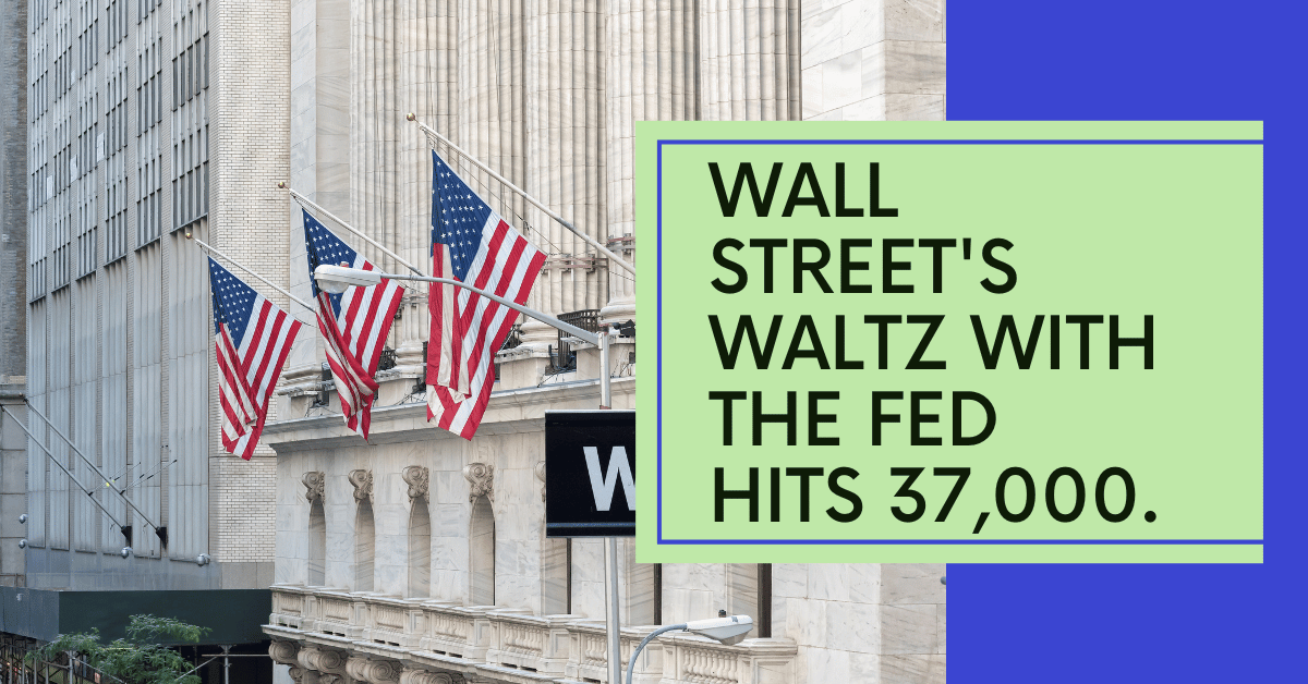 Wall Streets Waltz with the Fed Hits 37000