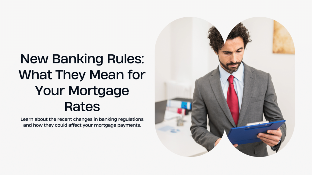 What the New Banking Rules Mean for Your Mortgage Rates