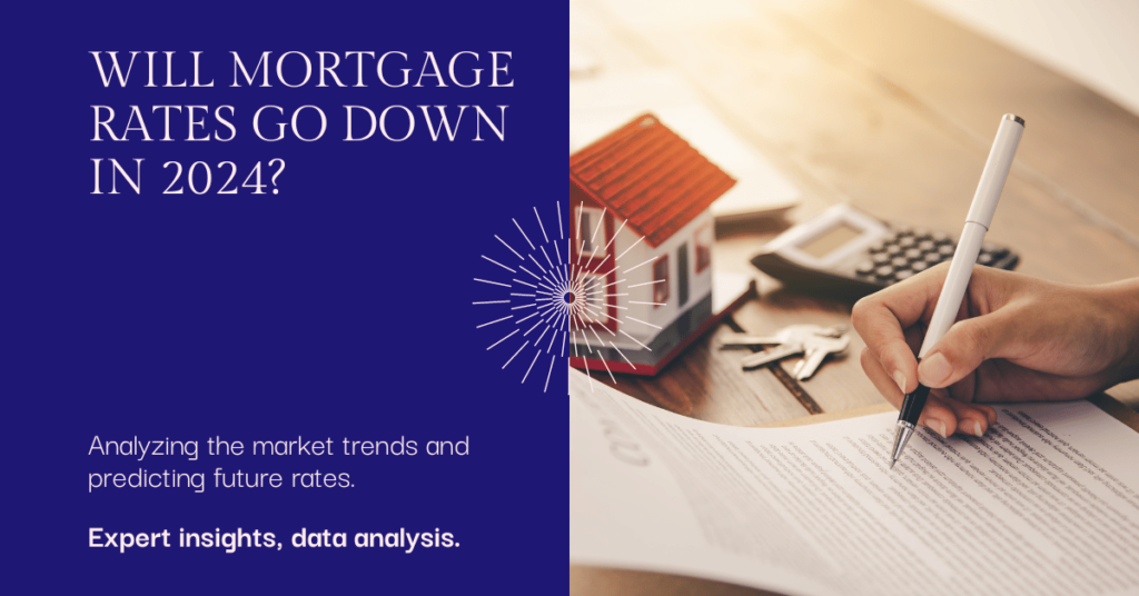 Will mortgage rates go down in 2024: Mortgage Maze