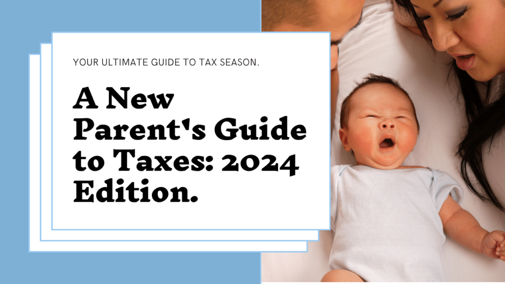 2024 Tax Season Guide for New Parents