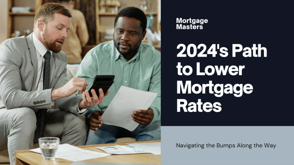 Mortgage Rates: 2024's Bumpy Path to Lower Rates