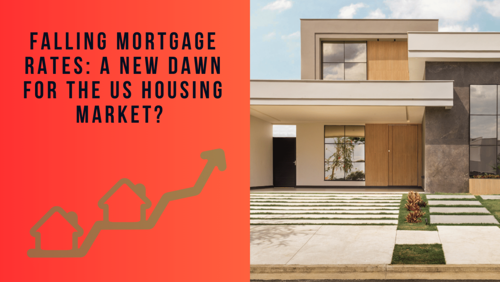 Is Falling Mortgage Rates a New Dawn for the US Housing Market?